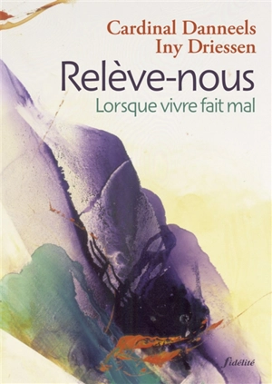 Relève-nous : lorsque vivre fait mal - Godfried Danneels