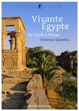 Vivante Egypte : de Gizeh à Philae - Florence Quentin