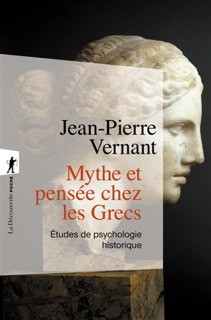 Mythe et pensée chez les Grecs : études de psychologie historique - Jean-Pierre Vernant