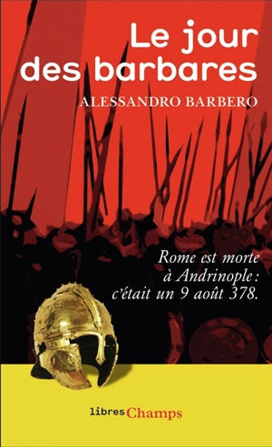 Le jour des barbares : Rome est morte à Andrinople, c'était un 9 août 378 - Alessandro Barbero