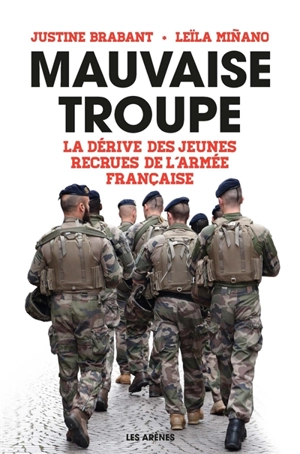 Mauvaise troupe : la dérive des jeunes recrues de l'armée française - Justine Brabant