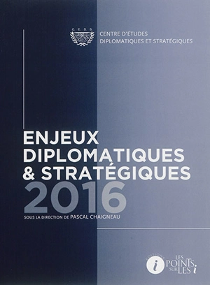 Enjeux diplomatiques & stratégiques : 2016 - Centre d'études diplomatiques et stratégiques (Paris)