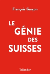 Le génie des Suisses - François Garçon