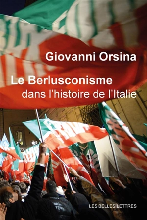 Le berlusconisme dans l'histoire de l'Italie - Giovanni Orsina