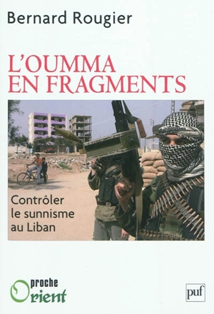 L'oumma en fragments : contrôler le sunnisme au Liban - Bernard Rougier