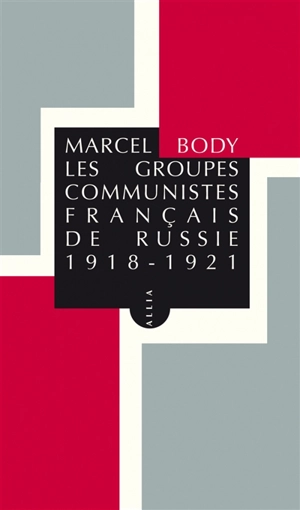 Les groupes communistes français de Russie : 1918-1922 - Marcel Body