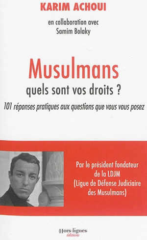 Musulmans, quels sont vos droits ? : 101 réponses pratiques aux questions que vous vous posez - Karim Achoui
