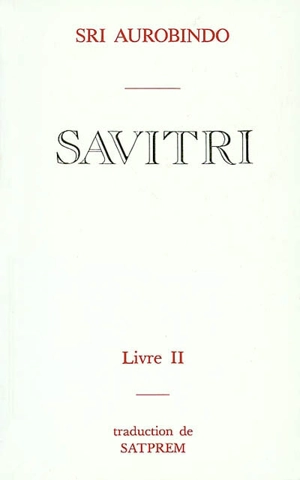 Savitri. Vol. 2. Le livre des voyageurs des mondes - Shri Aurobindo