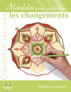 Mandalas pour apprivoiser... les changements : cahier à colorier - Claudette Jacques