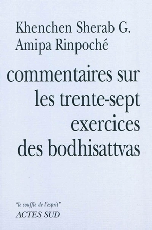 Commentaires sur les trente-sept exercices des boddhisattvas de Thogmet Zangpo - Khenchen Sherab G. Amipa Rinpoché