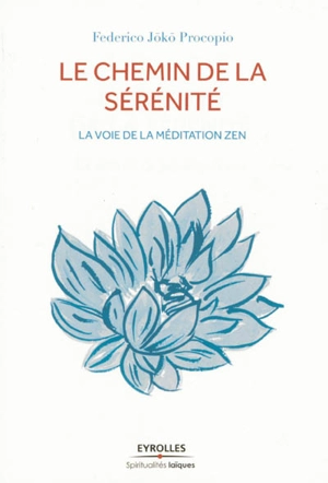 Le chemin de la sérénité : la voie de la méditation zen - Federico Procopio