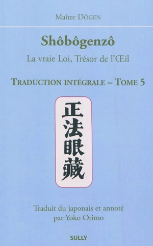 Shôbôgenzô : la vraie loi, trésor de l'oeil : traduction intégrale. Vol. 5 - Dôgen