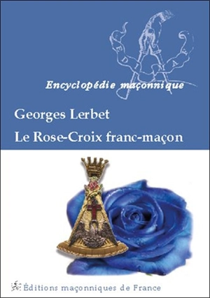 Le Rose-Croix franc-maçon - Georges Lerbet