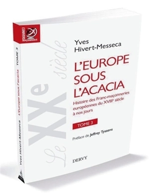 L'Europe sous l'acacia : histoire des franc-maçonneries européennes du XVIIIe siècle à nos jours. Vol. 3. Le XXe siècle : le temps du martyr : de la révolution d'Octobre à la chute du mur de Berlin - Yves Hivert-Messeca