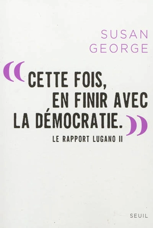 Cette fois, en finir avec la démocratie : le rapport Lugano II - Susan George