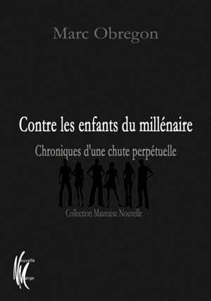 Contre les enfants du millénaire : chroniques d'une chute perpétuelle - Marc Obregon