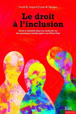 Le droit à l'inclusion : droit et identité dans les récits de vie des personnes handicapées aux Etats-Unis - David M. Engel