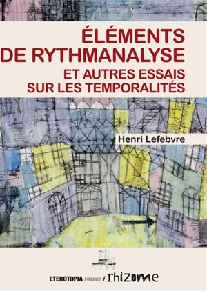 Eléments de rythmanalyse : et autres essais sur les temporalités - Henri Lefebvre