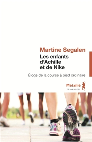 Les enfants d'Achille et de Nike : éloge de la course à pied ordinaire - Martine Segalen