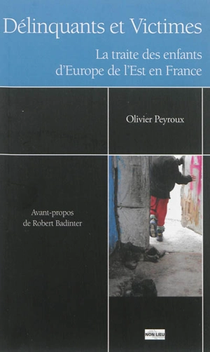 Délinquants et victimes : la traite des enfants d'Europe de l'Est en France - Olivier Peyroux