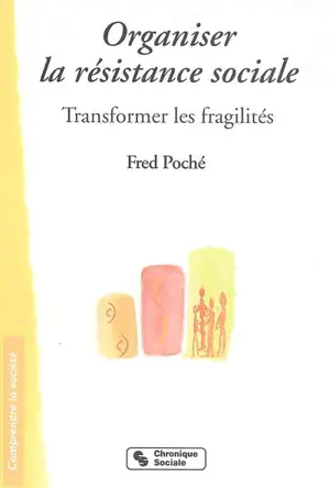 Organiser la résistance sociale : transformer les fragilités - Fred Poché