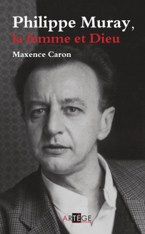 Philippe Muray : la femme et Dieu : essai sur la modernité réactionnaire - Maxence Caron