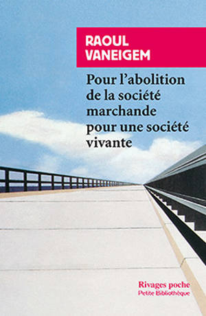 Pour l'abolition de la société marchande, pour une société vivante - Raoul Vaneigem