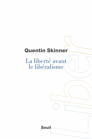 La liberté avant le libéralisme - Quentin Skinner