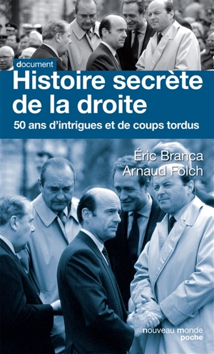 Histoire secrète de la droite : 50 ans d'intrigues et de coups tordus - Eric Branca