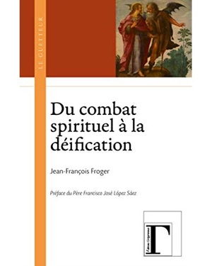 Du combat spirituel à la déification - Jean-François Froger