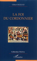 La foi du cordonnier - Gilbert Durand