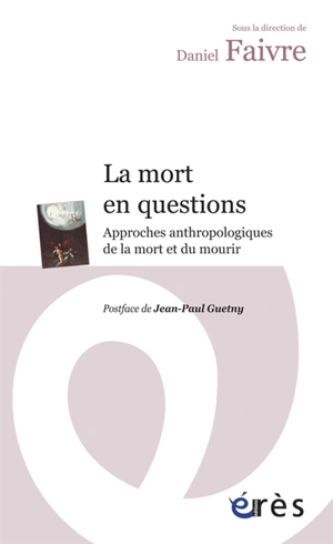 La mort en questions : approches anthropologiques de la mort et du mourir