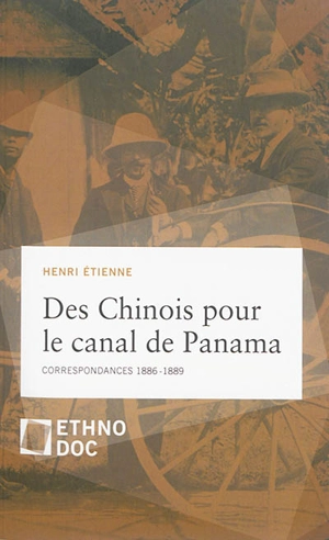 Des Chinois pour le canal de Panama : correspondances, 1886-1889 - Henri Etienne