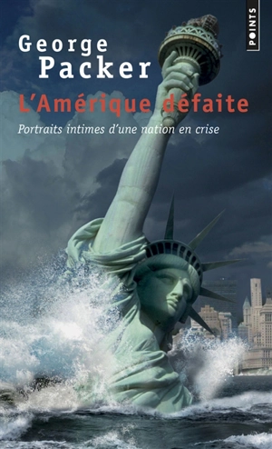 L'Amérique défaite : portraits intimes d'une nation en crise - George Packer