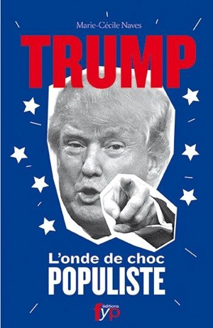 Trump : l'onde de choc populiste - Marie-Cécile Naves