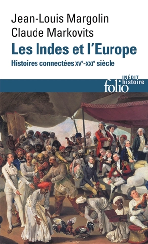 Les Indes et l'Europe : histoires connectées : XVe-XXIe siècle - Jean-Louis Margolin
