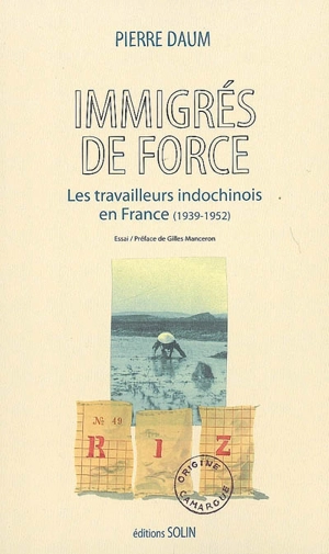 Immigrés de force : les travailleurs indochinois en France (1939-1952) - Pierre Daum