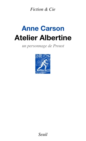 Atelier Albertine : un personnage de Proust - Anne Carson