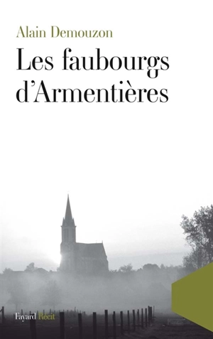 Les faubourgs d'Armentières : récit - Alain Demouzon