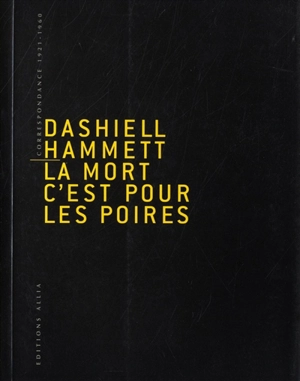 La mort, c'est pour les poires : correspondance 1921-1960 - Dashiell Hammett