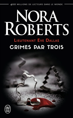 Lieutenant Eve Dallas. Crimes par trois - Nora Roberts