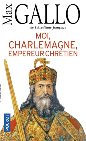 Moi, Charlemagne, empereur chrétien - Max Gallo