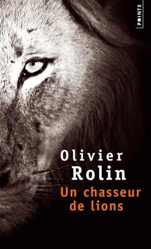 Un chasseur de lions - Olivier Rolin