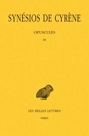 Synésios de Cyrène. Vol. 6. Opuscules III - Synésios de Cyrène