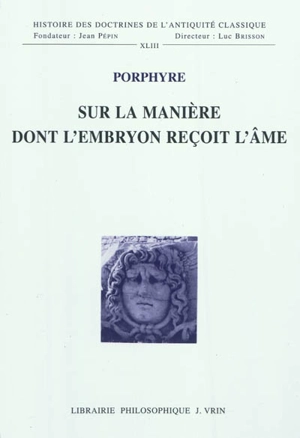 Sur la manière dont l'embryon reçoit l'âme - Porphyre