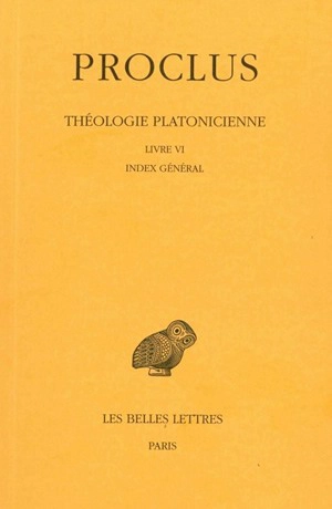 Théologie platonicienne. Vol. 6. Livre VI et index général - Proclus