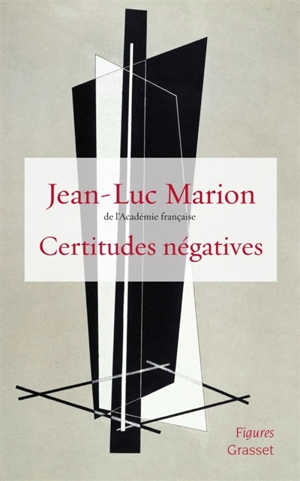 Certitudes négatives - Jean-Luc Marion
