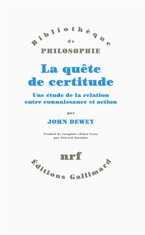 La quête de certitude : une étude de la relation entre connaissance et action - John Dewey