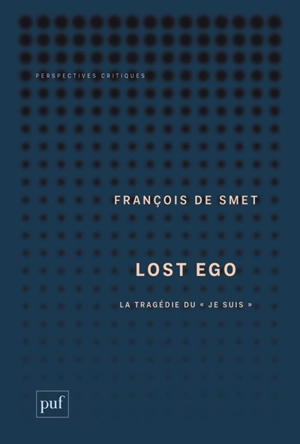 Lost ego : la tragédie du je suis - François De Smet