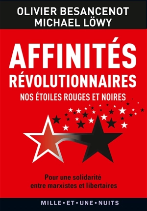 Affinités révolutionnaires : nos étoiles rouges et noires : pour une solidarité entre marxistes et libertaires - Olivier Besancenot